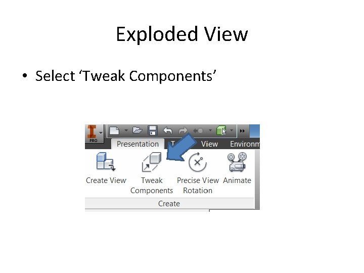 Exploded View • Select ‘Tweak Components’ 