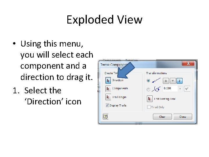 Exploded View • Using this menu, you will select each component and a direction