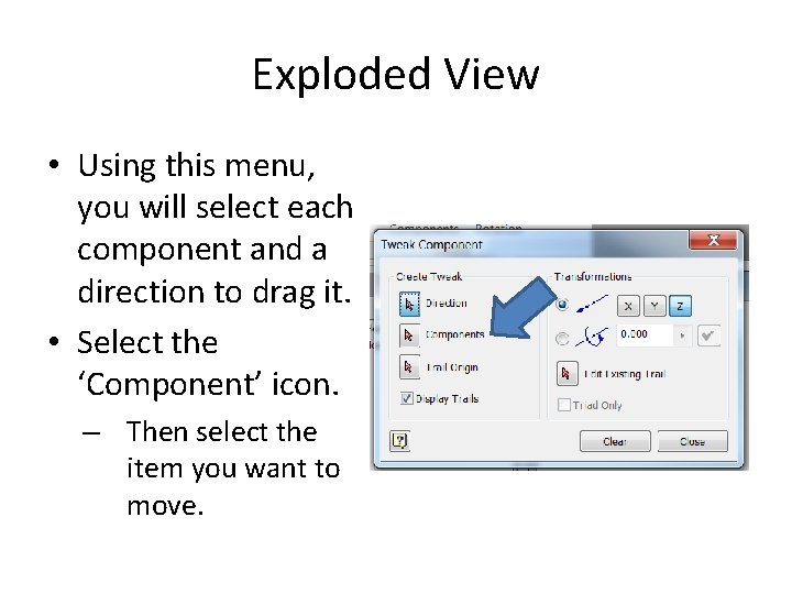 Exploded View • Using this menu, you will select each component and a direction