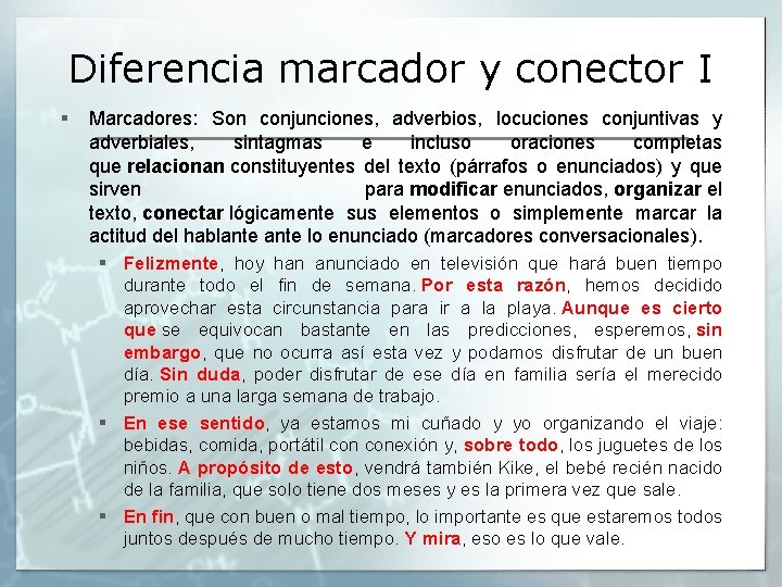 Diferencia marcador y conector I § Marcadores: Son conjunciones, adverbios, locuciones conjuntivas y adverbiales,