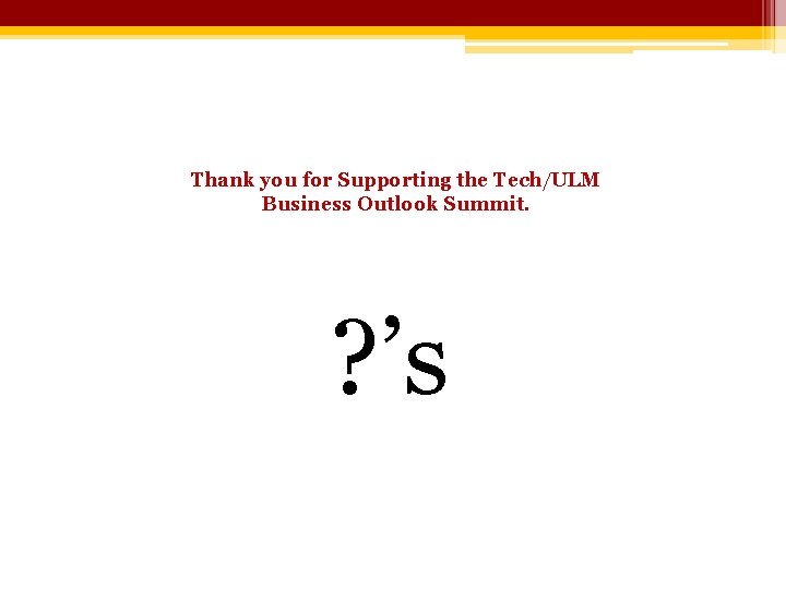 Thank you for Supporting the Tech/ULM Business Outlook Summit. ? ’s 