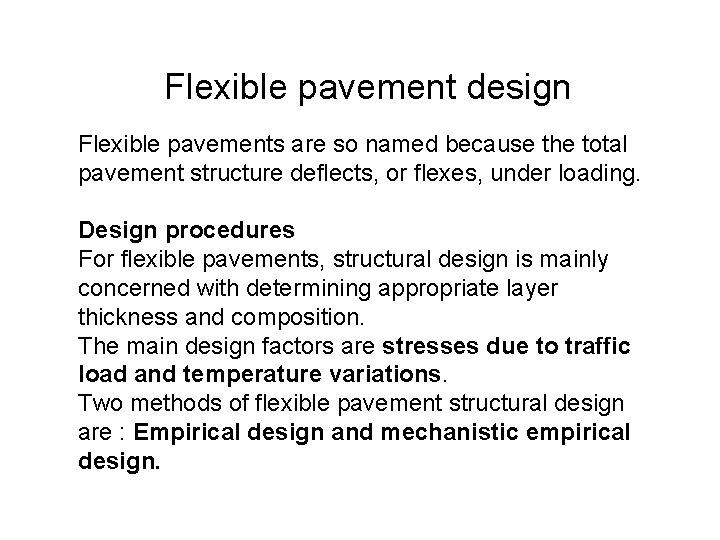 Flexible pavement design Flexible pavements are so named because the total pavement structure deflects,