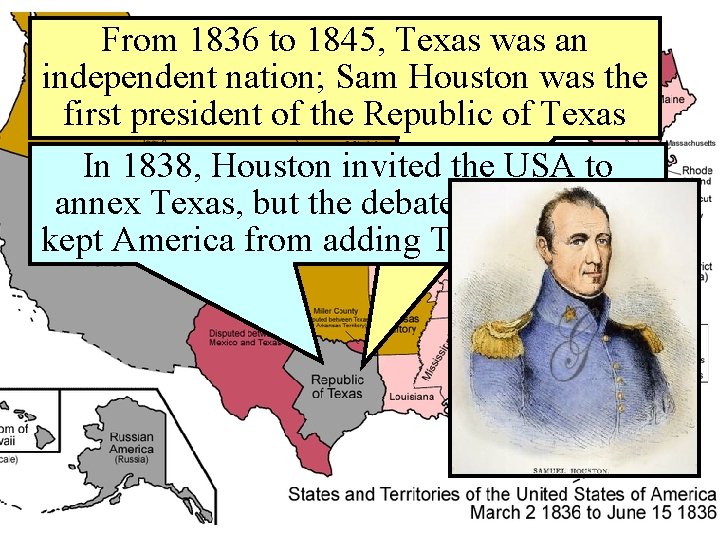 From 1836 to 1845, Texas was an independent nation; Sam Houston was the first