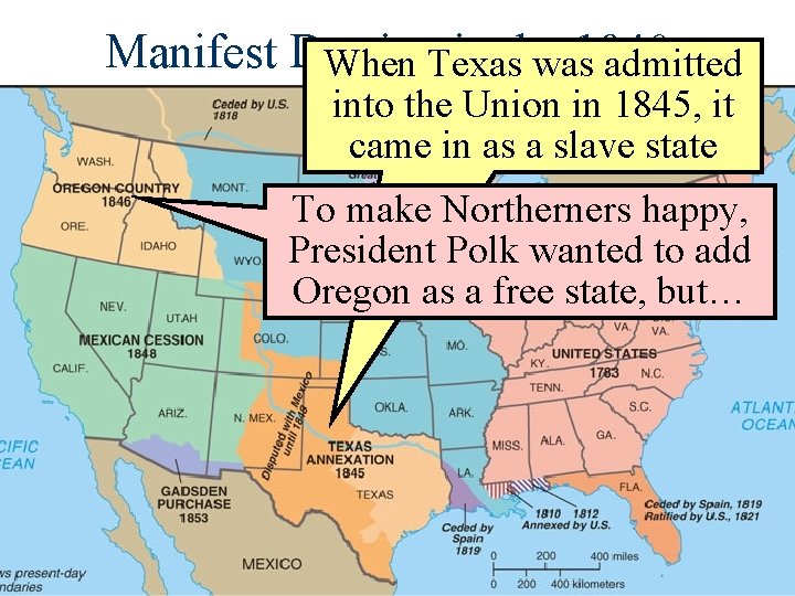 Manifest Destiny in the 1840 s When Texas was admitted into the Union in