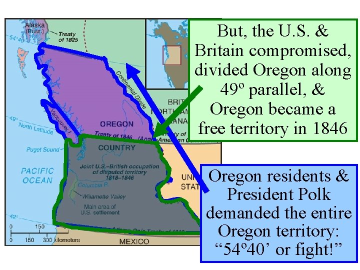 But, the U. S. & …Oregon was Britain compromised, jointlyalong divided Oregon 49º occupied