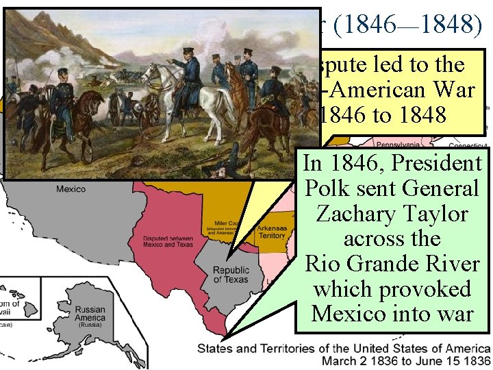 The Mexican-American War (1846— 1848) This dispute led to the Mexican-American War from 1846