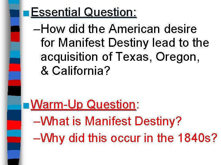 ■ Essential Question: –How did the American desire for Manifest Destiny lead to the