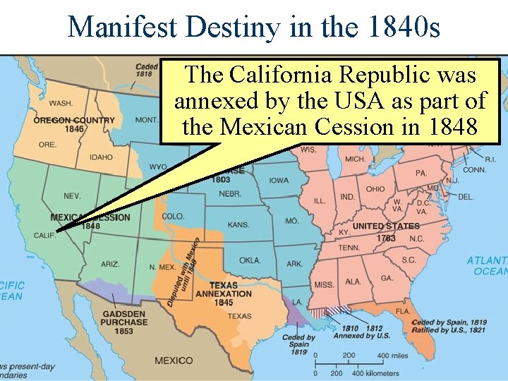 Manifest Destiny in the 1840 s The California Republic was annexed by the USA