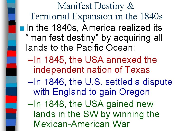 Manifest Destiny & Territorial Expansion in the 1840 s ■ In the 1840 s,
