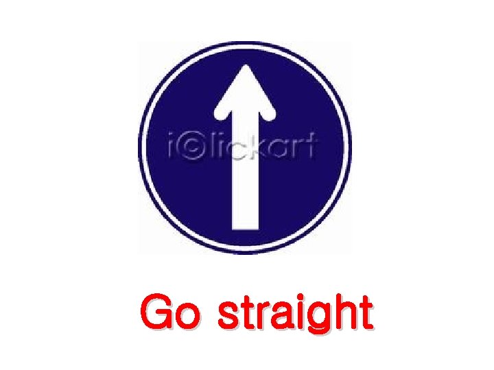 Go straight Go straight
