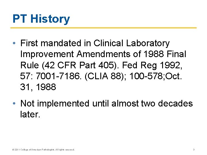 PT History • First mandated in Clinical Laboratory Improvement Amendments of 1988 Final Rule PT History • First mandated in Clinical Laboratory Improvement Amendments of 1988 Final Rule
