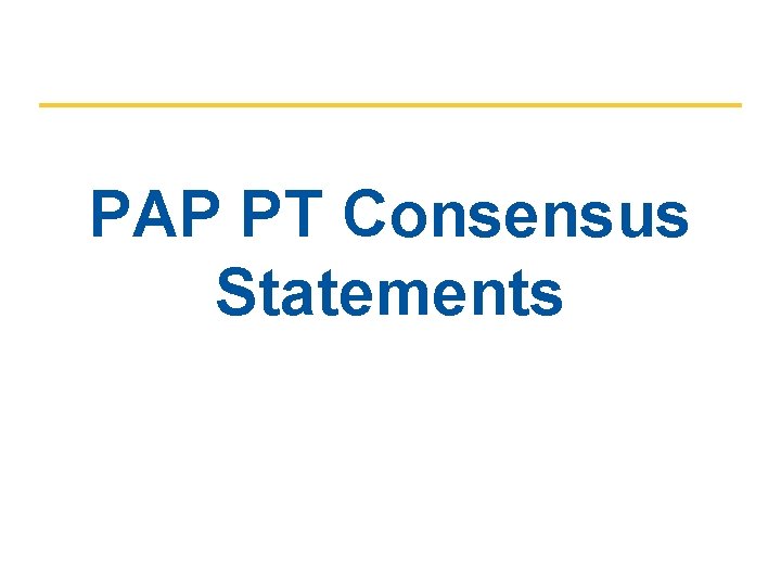 PAP PT Consensus Statements PAP PT Consensus Statements