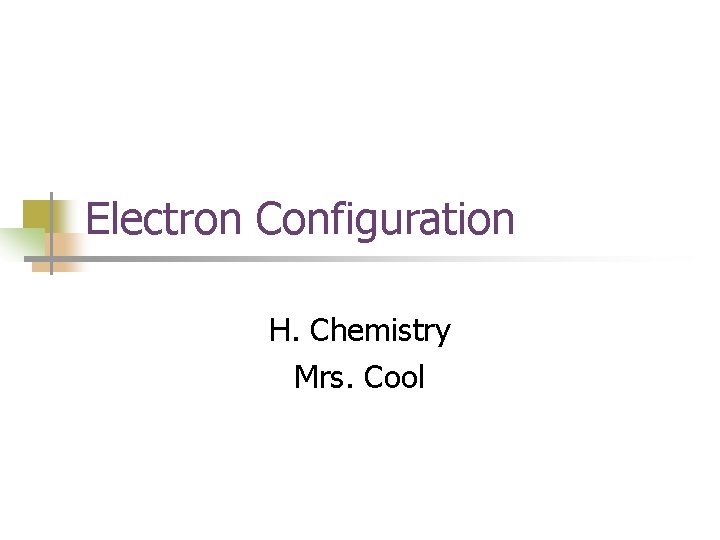 Electron Configuration H. Chemistry Mrs. Cool 