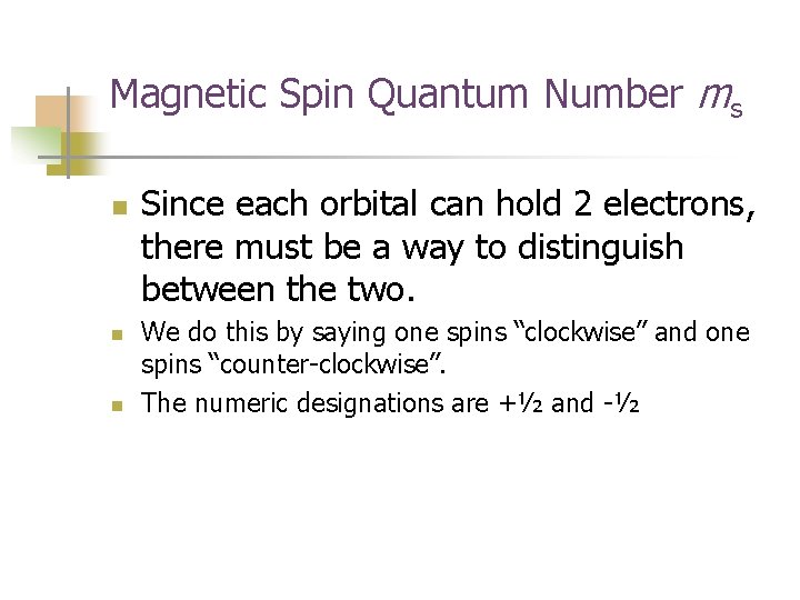 Magnetic Spin Quantum Number ms n n n Since each orbital can hold 2