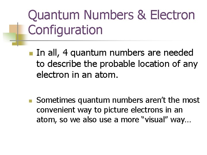 Quantum Numbers & Electron Configuration n n In all, 4 quantum numbers are needed