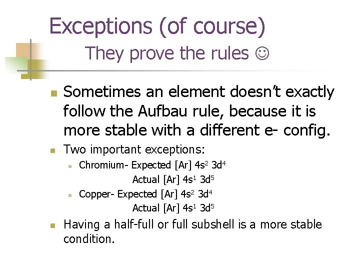 Exceptions (of course) They prove the rules n n Sometimes an element doesn’t exactly