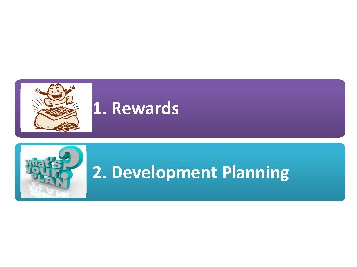 1. Rewards 2. Development Planning 