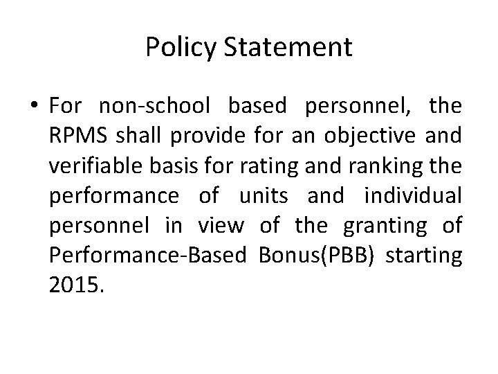 Policy Statement • For non-school based personnel, the RPMS shall provide for an objective