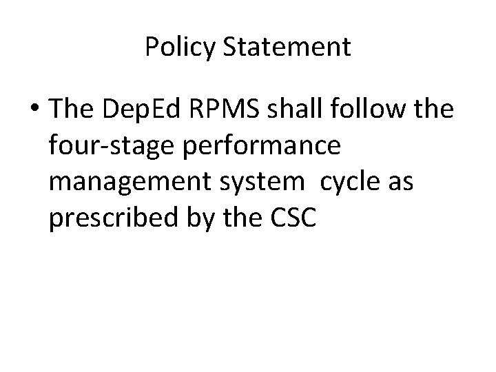 Policy Statement • The Dep. Ed RPMS shall follow the four-stage performance management system