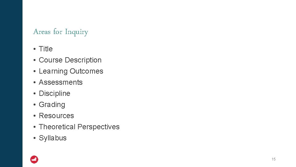 Areas for Inquiry • • • Title Course Description Learning Outcomes Assessments Discipline Grading