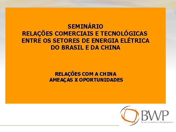SEMINÁRIO RELAÇÕES COMERCIAIS E TECNOLÓGICAS ENTRE OS SETORES DE ENERGIA ELÉTRICA DO BRASIL E