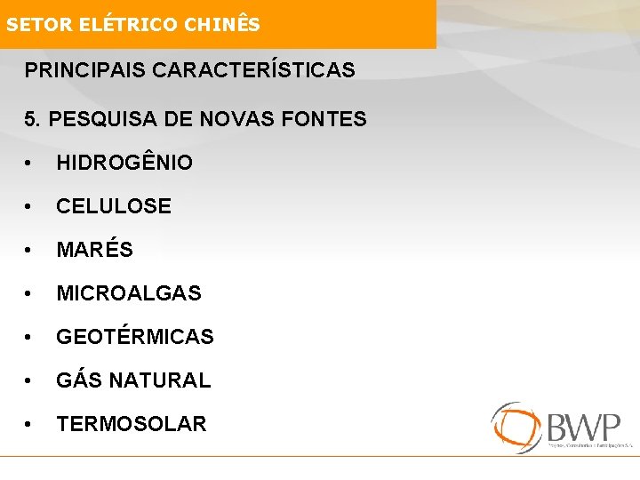 SETOR ELÉTRICO CHINÊS PRINCIPAIS CARACTERÍSTICAS 5. PESQUISA DE NOVAS FONTES • HIDROGÊNIO • CELULOSE