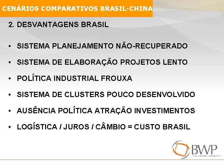 CENÁRIOS COMPARATIVOS BRASIL-CHINA 2. DESVANTAGENS BRASIL • SISTEMA PLANEJAMENTO NÃO-RECUPERADO • SISTEMA DE ELABORAÇÃO