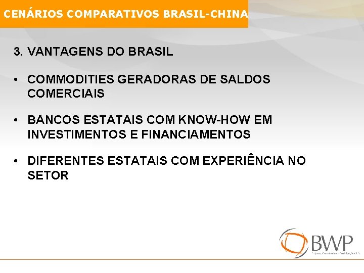 CENÁRIOS COMPARATIVOS BRASIL-CHINA 3. VANTAGENS DO BRASIL • COMMODITIES GERADORAS DE SALDOS COMERCIAIS •
