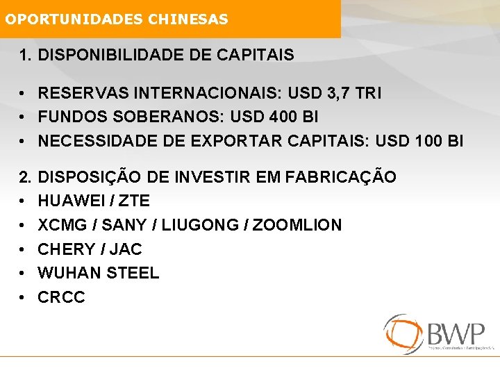 OPORTUNIDADES CHINESAS 1. DISPONIBILIDADE DE CAPITAIS • RESERVAS INTERNACIONAIS: USD 3, 7 TRI •