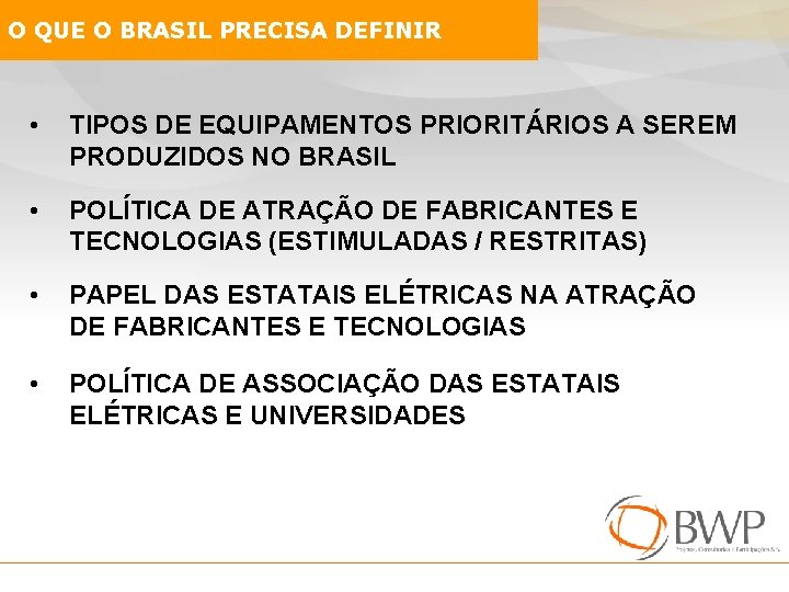 O QUE O BRASIL PRECISA DEFINIR • TIPOS DE EQUIPAMENTOS PRIORITÁRIOS A SEREM PRODUZIDOS