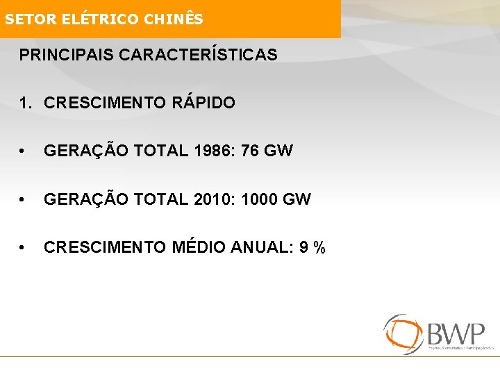 SETOR ELÉTRICO CHINÊS PRINCIPAIS CARACTERÍSTICAS 1. CRESCIMENTO RÁPIDO • GERAÇÃO TOTAL 1986: 76 GW