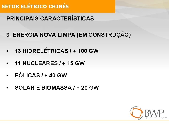 SETOR ELÉTRICO CHINÊS PRINCIPAIS CARACTERÍSTICAS 3. ENERGIA NOVA LIMPA (EM CONSTRUÇÃO) • 13 HIDRELÉTRICAS