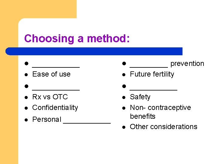 Choosing a method: l _____ l ____ prevention l Ease of use l Future