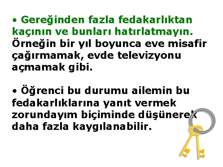  • Gereğinden fazla fedakarlıktan kaçının ve bunları hatırlatmayın. Örneğin bir yıl boyunca eve