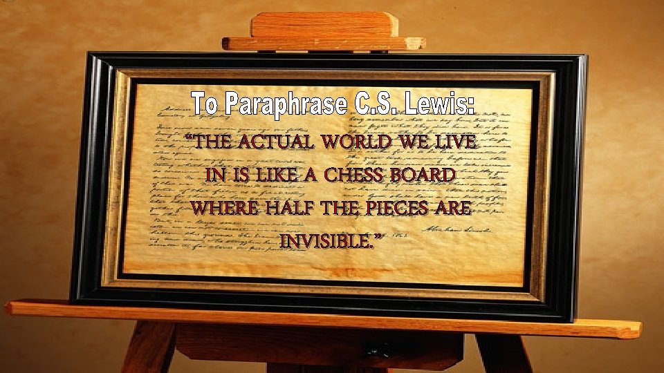 “THE ACTUAL WORLD WE LIVE IN IS LIKE A CHESS BOARD WHERE HALF THE