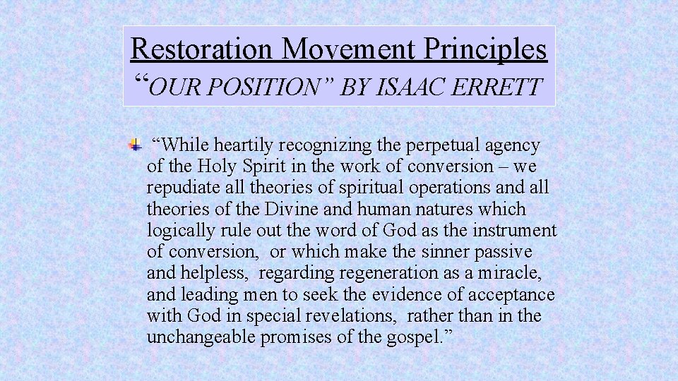 Restoration Movement Principles “OUR POSITION” BY ISAAC ERRETT “While heartily recognizing the perpetual agency