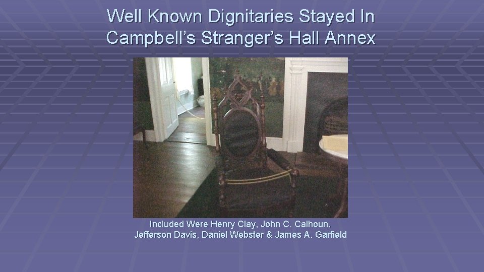 Well Known Dignitaries Stayed In Campbell’s Stranger’s Hall Annex Included Were Henry Clay, John