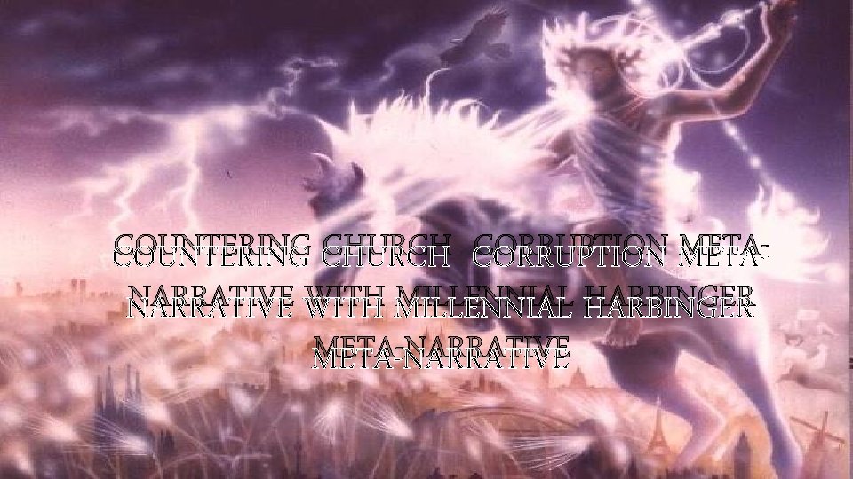 COUNTERING CHURCH CORRUPTION METANARRATIVE WITH MILLENNIAL HARBINGER META-NARRATIVE 