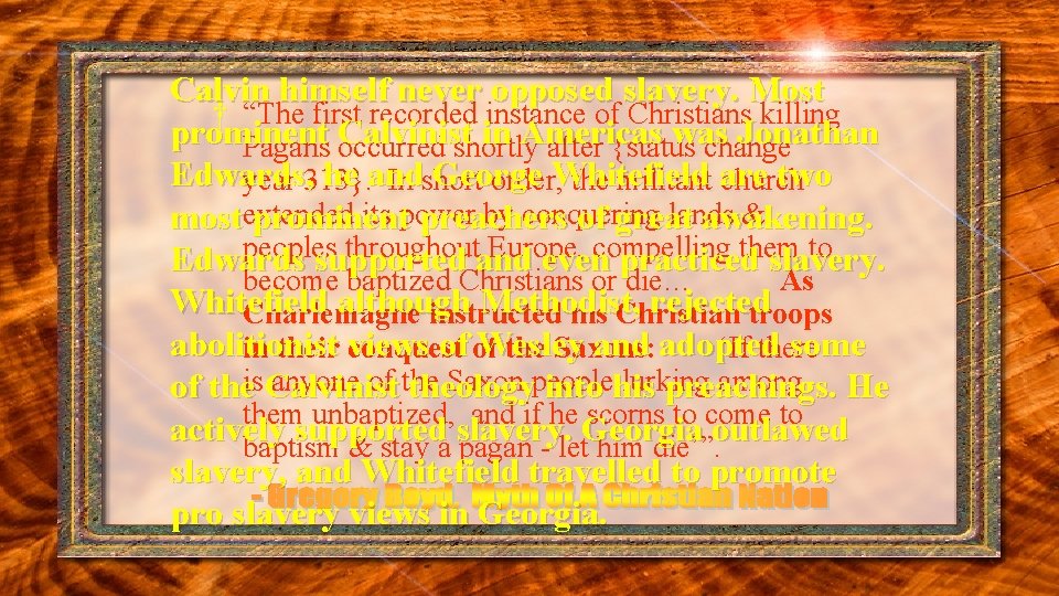 Calvin himself never opposed slavery. Most † “The first recorded instance of Christians killing