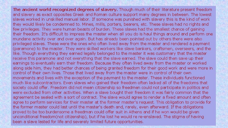 The ancient world recognized degrees of slavery. Though much of their literature present freedom