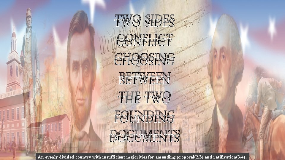 TWO SIDES CONFLICT CHOOSING BETWEEN THE TWO FOUNDING DOCUMENTS An evenly divided country with