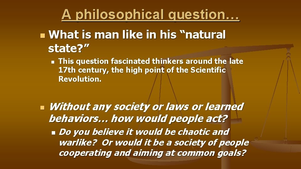 A philosophical question… n What is man like in his “natural state? ” n
