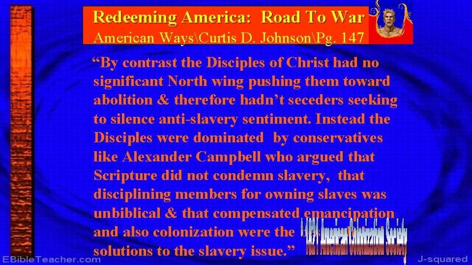 Redeeming America: Road To War American WaysCurtis D. JohnsonPg. 147 “By contrast the Disciples