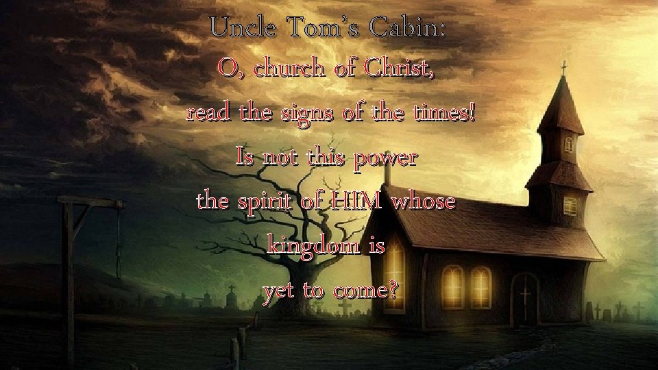 Uncle Tom’s Cabin: O, church of Christ, read the signs of the times! Is