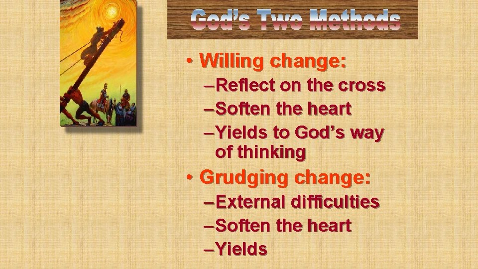  • Willing change: – Reflect on the cross – Soften the heart –