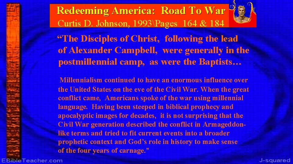 Redeeming America: Road To War Curtis D. Johnson, 1993Pages 164 & 184 “The Disciples