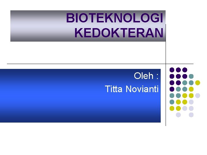 BIOTEKNOLOGI KEDOKTERAN Oleh : Titta Novianti 