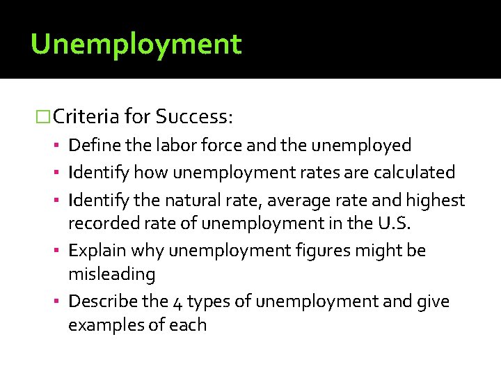 Unemployment �Criteria for Success: ▪ Define the labor force and the unemployed ▪ Identify