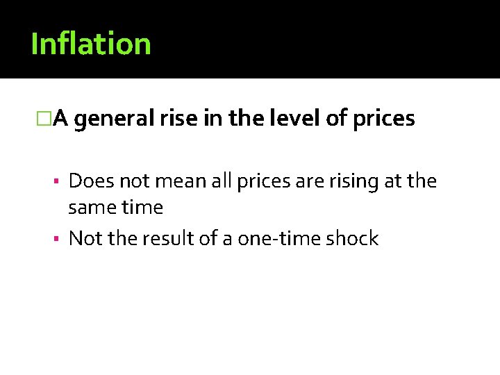 Inflation �A general rise in the level of prices ▪ Does not mean all