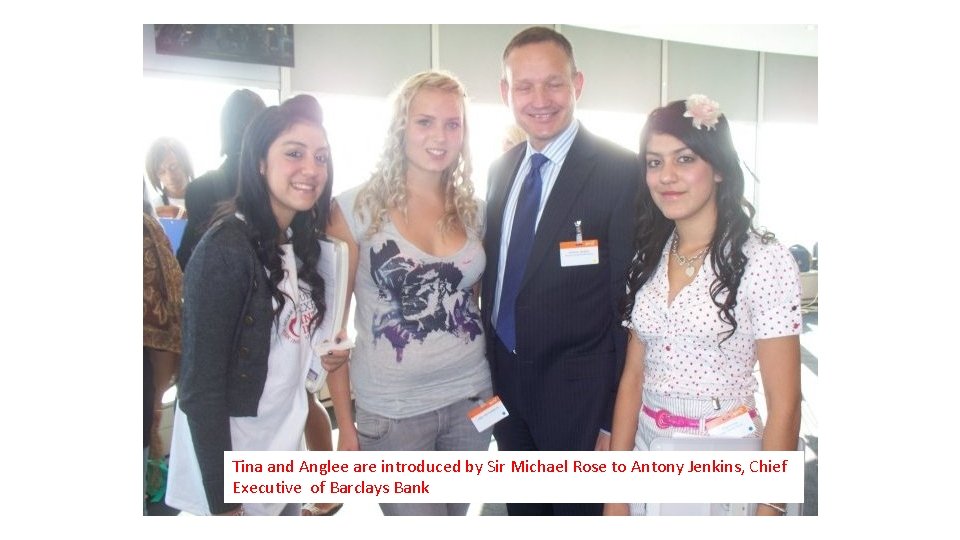 Tina and Anglee are introduced by Sir Michael Rose to Antony Jenkins, Chief Executive